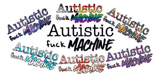 Autistic Fuck Machine Sticker - Whoreable Decor