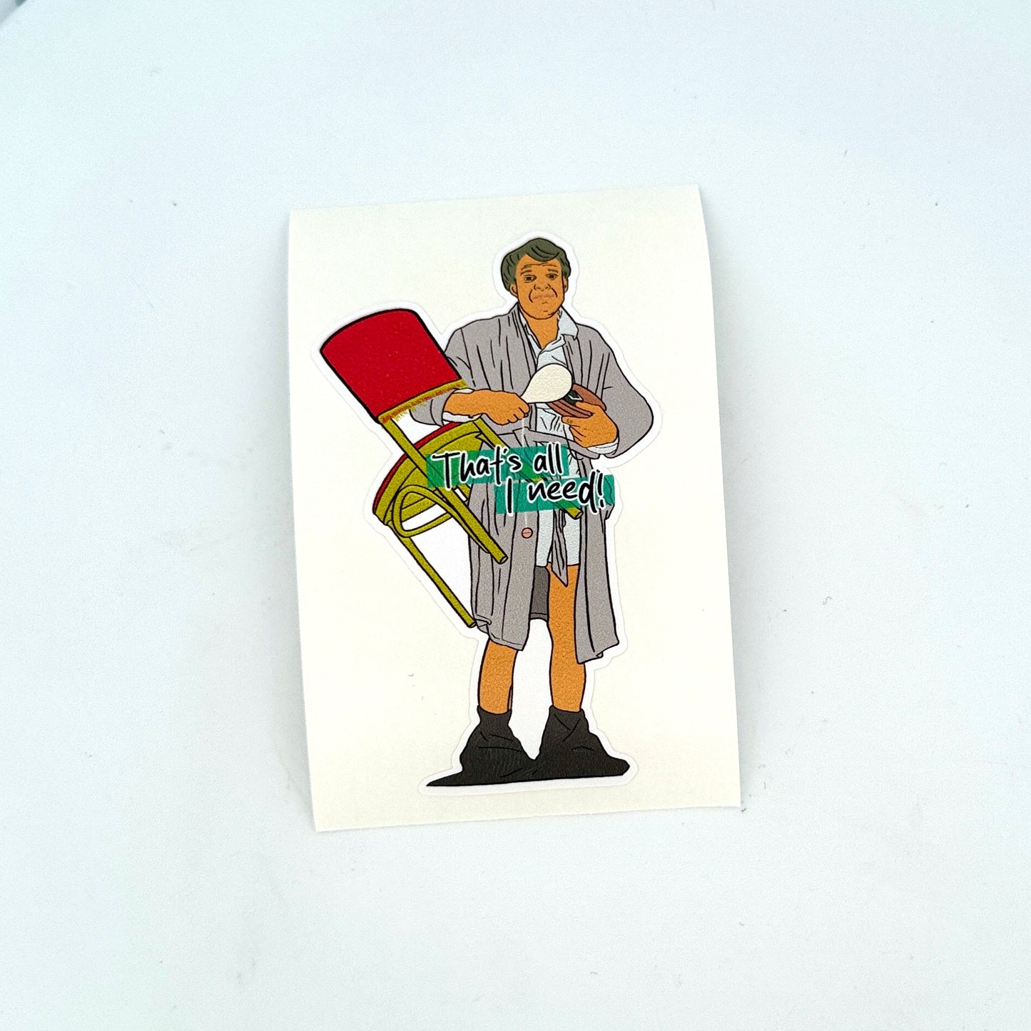 That’s all I need - The Jerk - Sticker