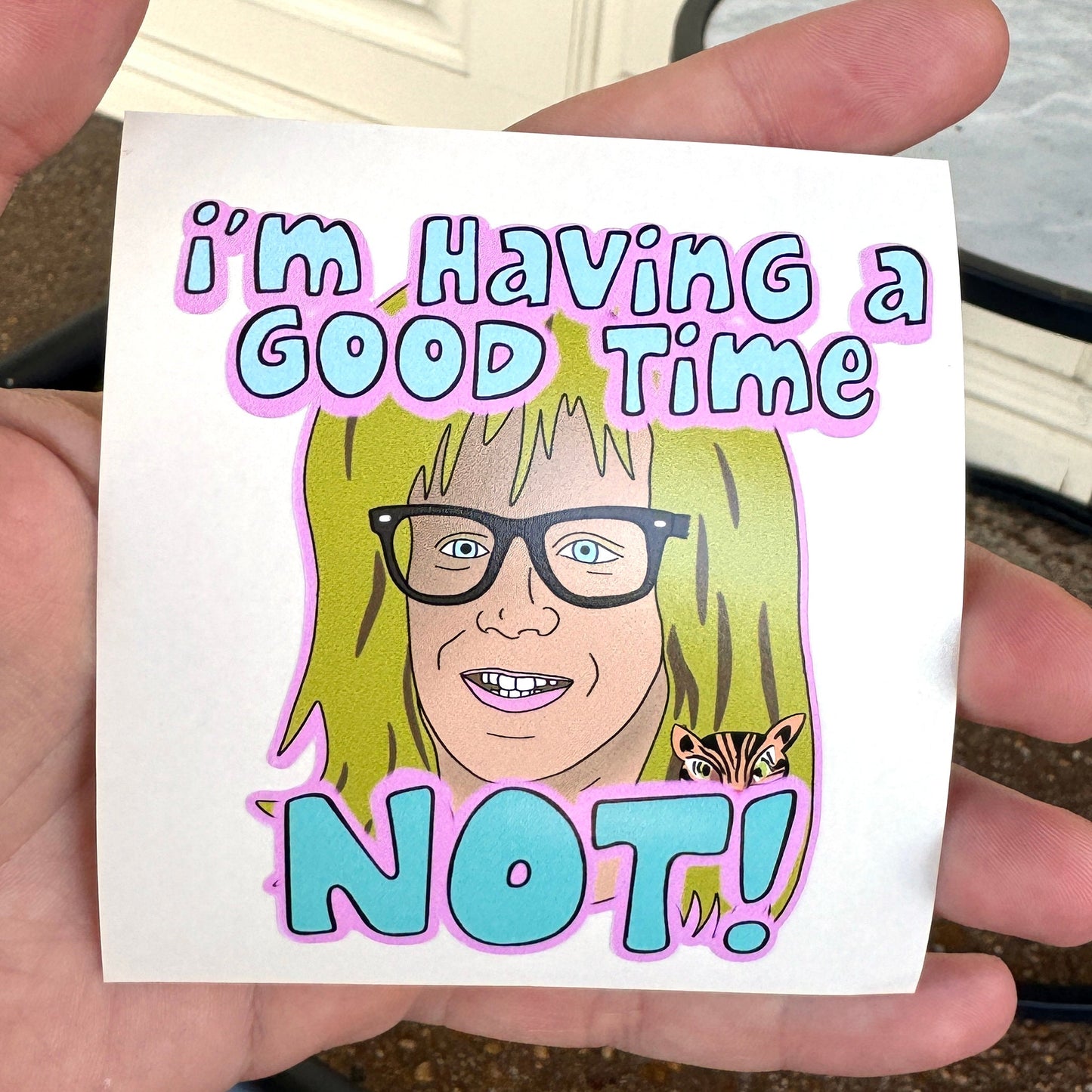 Wayne's World - I'm Having A Good Time NOT! - Sticker