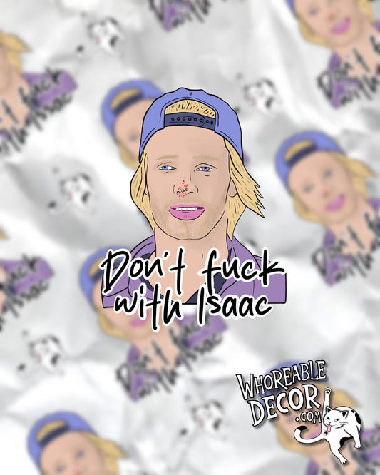 Dont fuck with Isaac - plathville