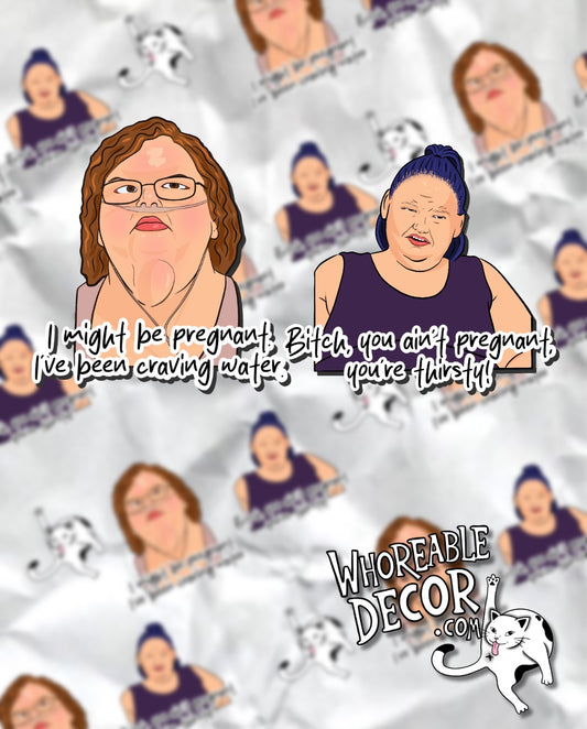 1000lb sisters - Amy + Tammy - pregnant water cravings - Sticker 2 pack - Whoreable Decor